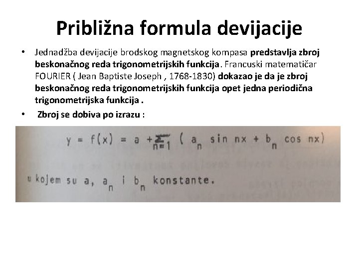 Približna formula devijacije • Jednadžba devijacije brodskog magnetskog kompasa predstavlja zbroj beskonačnog reda trigonometrijskih