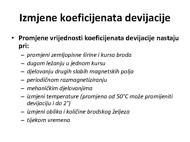 Izmjene koeficijenata devijacije • Promjene vrijednosti koeficijenata devijacije nastaju pri: promjeni zemljopisne širine i