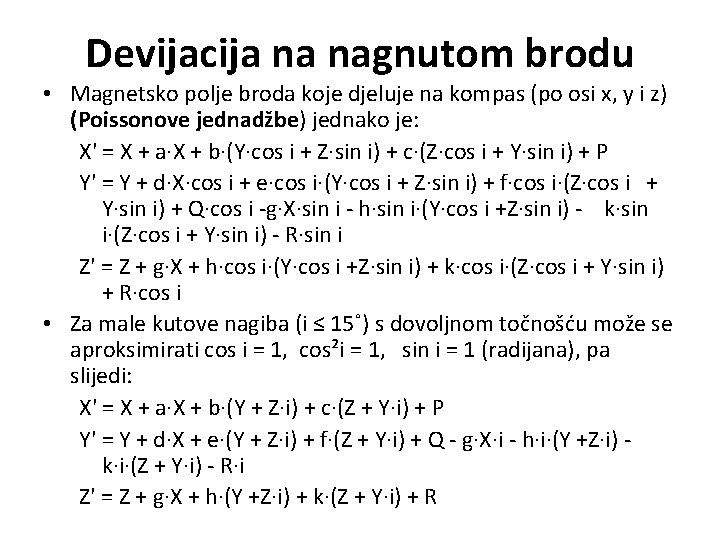 Devijacija na nagnutom brodu • Magnetsko polje broda koje djeluje na kompas (po osi