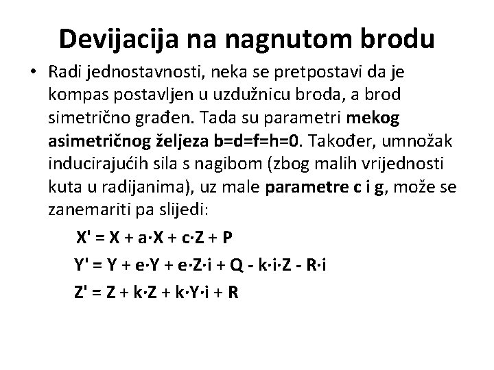 Devijacija na nagnutom brodu • Radi jednostavnosti, neka se pretpostavi da je kompas postavljen