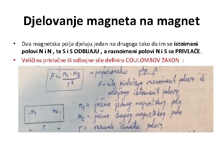 Djelovanje magneta na magnet • Dva magnetska polja djeluju jedan na drugoga tako da