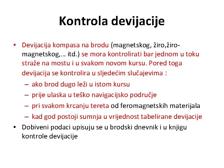 Kontrola devijacije • Devijacija kompasa na brodu (magnetskog, žiromagnetskog, … itd. ) se mora