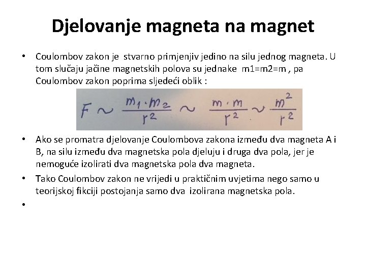 Djelovanje magneta na magnet • Coulombov zakon je stvarno primjenjiv jedino na silu jednog