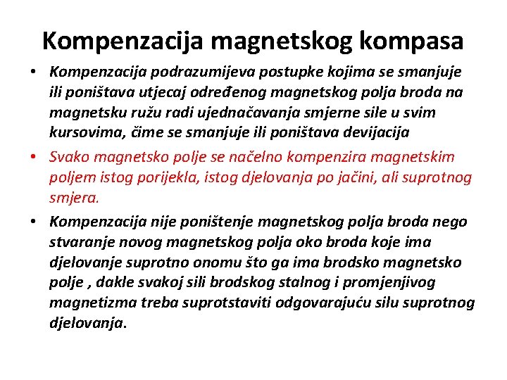 Kompenzacija magnetskog kompasa • Kompenzacija podrazumijeva postupke kojima se smanjuje ili poništava utjecaj određenog