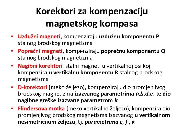 Korektori za kompenzaciju magnetskog kompasa • Uzdužni magneti, kompenziraju uzdužnu komponentu P stalnog brodskog