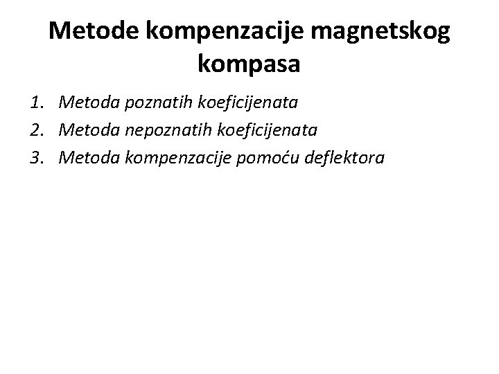 Metode kompenzacije magnetskog kompasa 1. Metoda poznatih koeficijenata 2. Metoda nepoznatih koeficijenata 3. Metoda