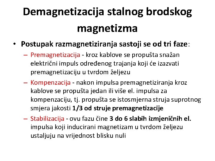 Demagnetizacija stalnog brodskog magnetizma • Postupak razmagnetiziranja sastoji se od tri faze: – Premagnetizacija