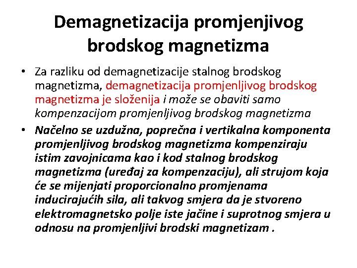 Demagnetizacija promjenjivog brodskog magnetizma • Za razliku od demagnetizacije stalnog brodskog magnetizma, demagnetizacija promjenljivog