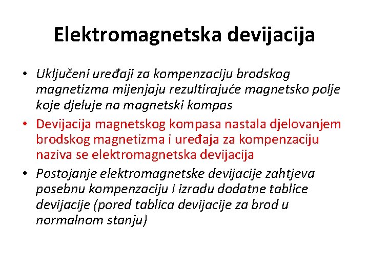 Elektromagnetska devijacija • Uključeni uređaji za kompenzaciju brodskog magnetizma mijenjaju rezultirajuće magnetsko polje koje