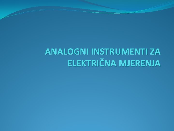 ANALOGNI INSTRUMENTI ZA ELEKTRIČNA MJERENJA 