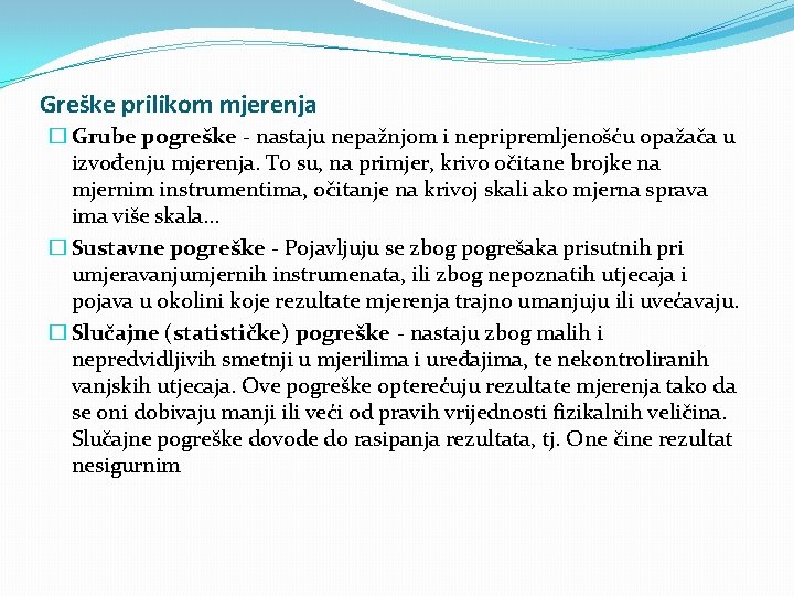 Greške prilikom mjerenja � Grube pogreške - nastaju nepažnjom i nepripremljenošću opažača u izvođenju