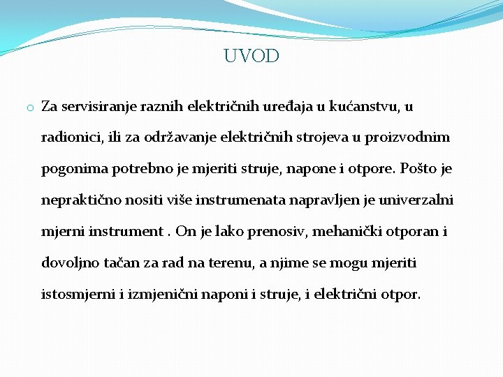 UVOD o Za servisiranje raznih električnih uređaja u kućanstvu, u radionici, ili za održavanje