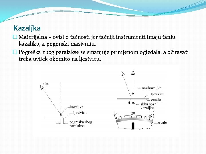 Kazaljka � Materijalna – ovisi o tačnosti jer tačniji instrumenti imaju tanju kazaljku, a