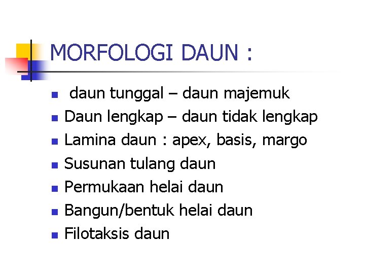 MORFOLOGI DAUN : n n n n daun tunggal – daun majemuk Daun lengkap