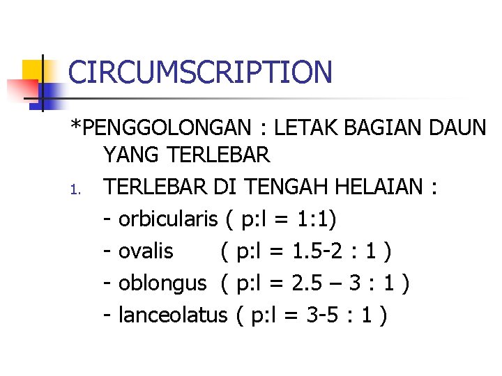 CIRCUMSCRIPTION *PENGGOLONGAN : LETAK BAGIAN DAUN YANG TERLEBAR 1. TERLEBAR DI TENGAH HELAIAN :