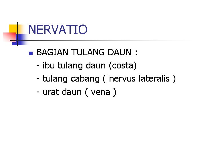 NERVATIO n BAGIAN TULANG DAUN : - ibu tulang daun (costa) - tulang cabang