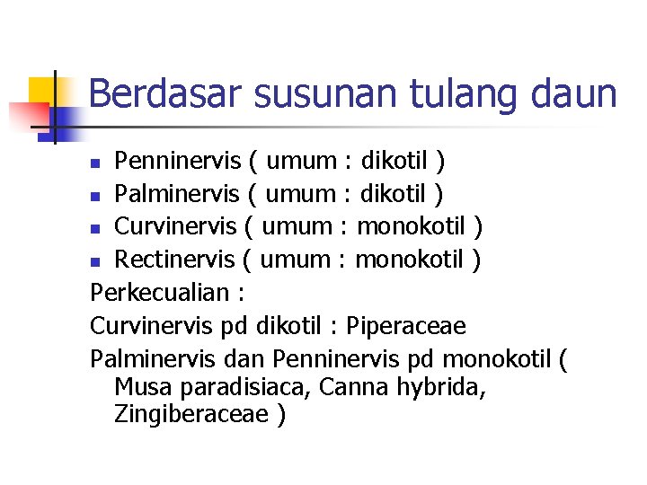 Berdasar susunan tulang daun Penninervis ( umum : dikotil ) n Palminervis ( umum