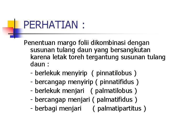 PERHATIAN : Penentuan margo folii dikombinasi dengan susunan tulang daun yang bersangkutan karena letak