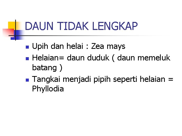 DAUN TIDAK LENGKAP n n n Upih dan helai : Zea mays Helaian= daun