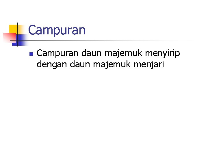 Campuran n Campuran daun majemuk menyirip dengan daun majemuk menjari 