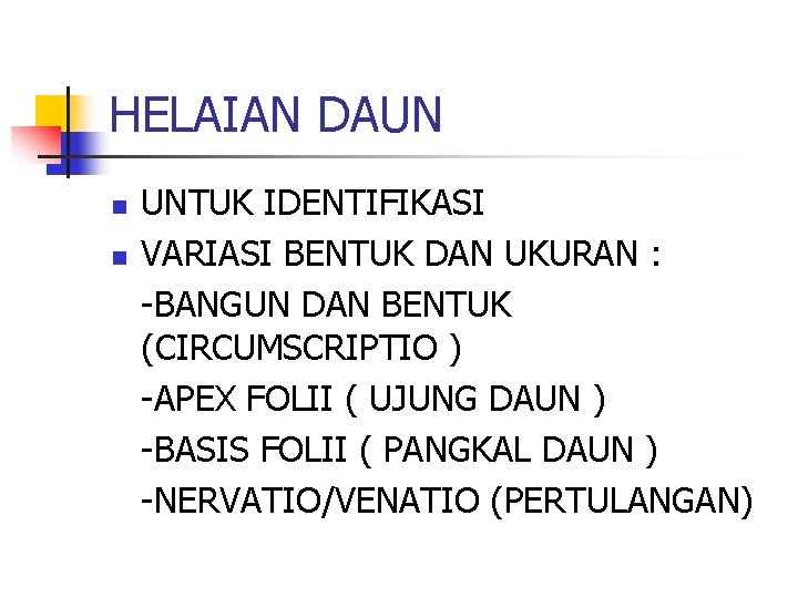 HELAIAN DAUN n n UNTUK IDENTIFIKASI VARIASI BENTUK DAN UKURAN : -BANGUN DAN BENTUK