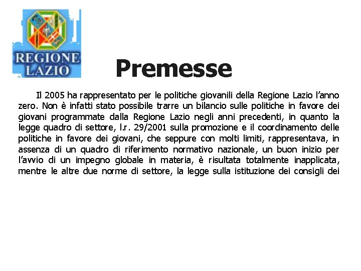 Premesse Il 2005 ha rappresentato per le politiche giovanili della Regione Lazio l’anno zero.