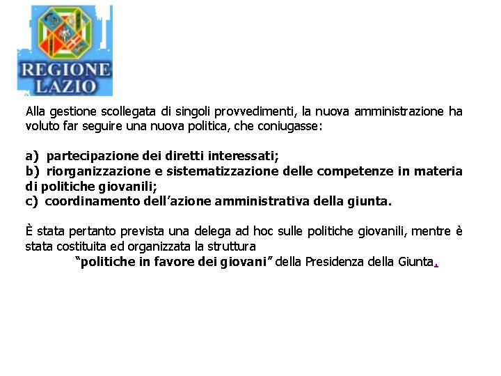 Alla gestione scollegata di singoli provvedimenti, la nuova amministrazione ha voluto far seguire una