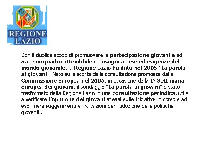 Con il duplice scopo di promuovere la partecipazione giovanile ed avere un quadro attendibile