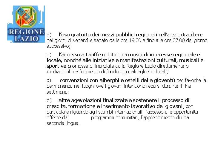 a) l’uso gratuito dei mezzi pubblici regionali nell’area extraurbana nei giorni di venerdì e