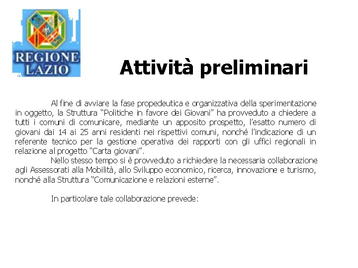 Attività preliminari Al fine di avviare la fase propedeutica e organizzativa della sperimentazione in