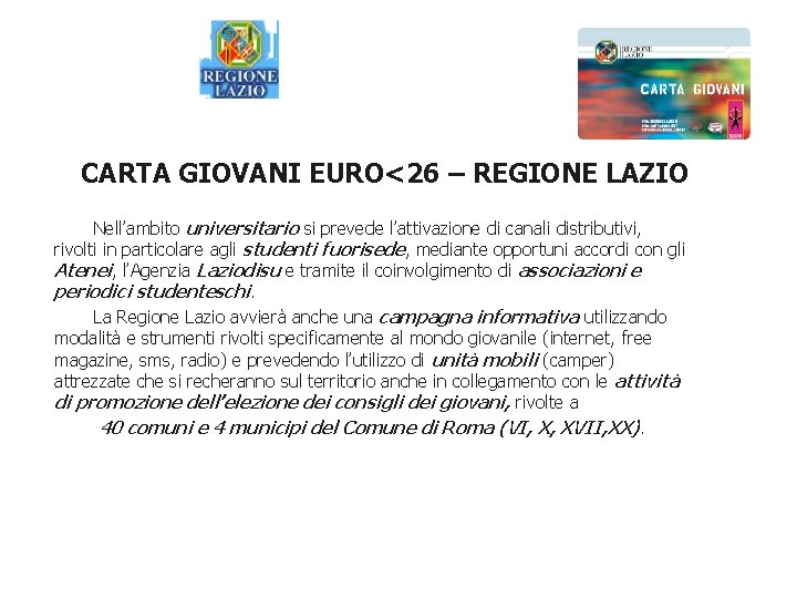 CARTA GIOVANI EURO<26 – REGIONE LAZIO Nell’ambito universitario si prevede l’attivazione di canali distributivi,