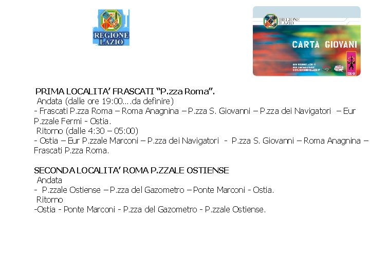  PRIMA LOCALITA’ FRASCATI “P. zza Roma”. Andata (dalle ore 19: 00…. da definire)