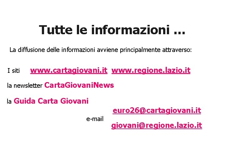 Tutte le informazioni … La diffusione delle informazioni avviene principalmente attraverso: I siti www.