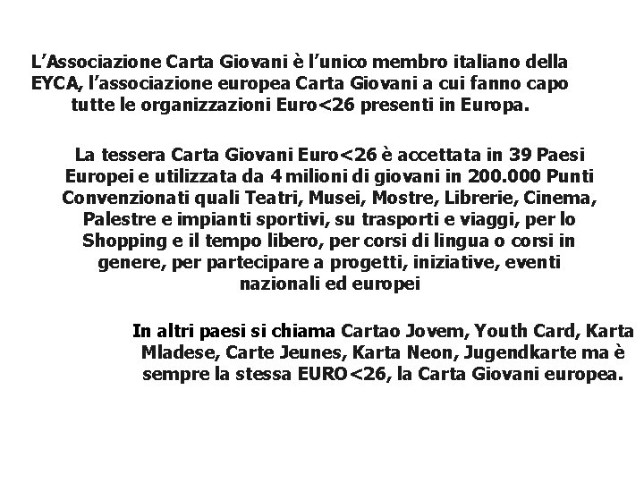 L’Associazione Carta Giovani è l’unico membro italiano della EYCA, l’associazione europea Carta Giovani a