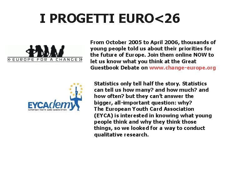 I PROGETTI EURO<26 From October 2005 to April 2006, thousands of young people told