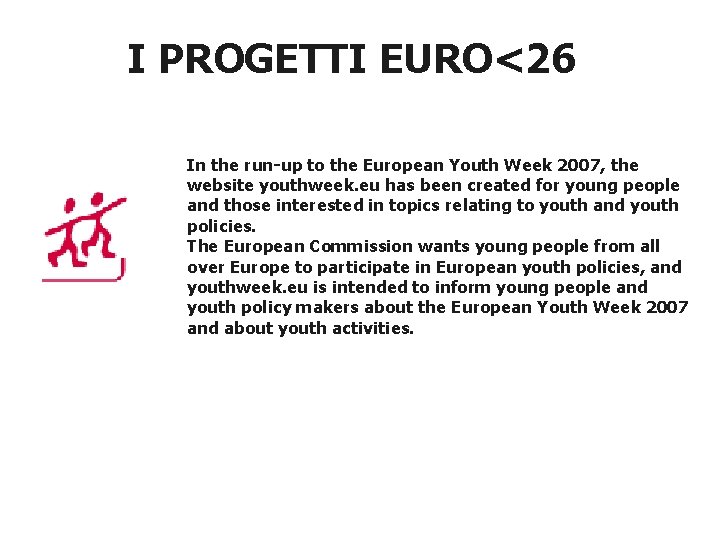 I PROGETTI EURO<26 In the run-up to the European Youth Week 2007, the website