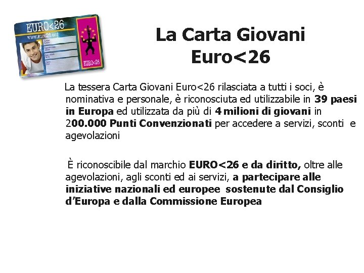 La Carta Giovani Euro<26 La tessera Carta Giovani Euro<26 rilasciata a tutti i soci,