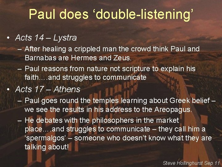 Paul does ‘double-listening’ • Acts 14 – Lystra – After healing a crippled man