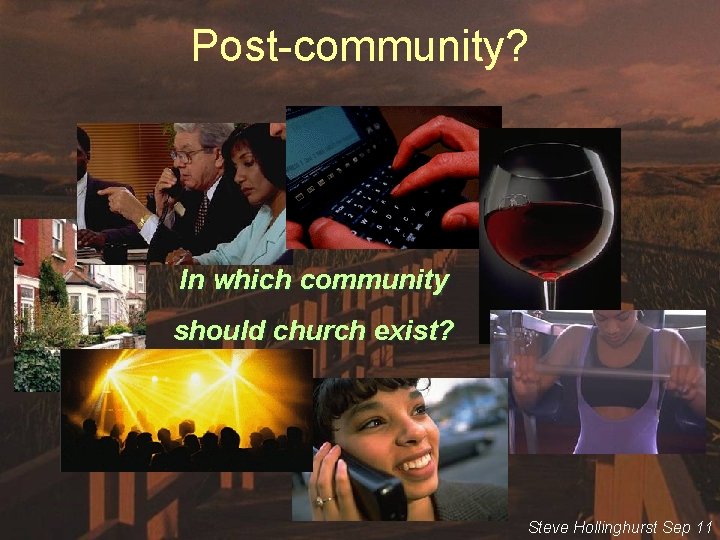 Post-community? In which community should church exist? Steve Hollinghurst Sep 11 