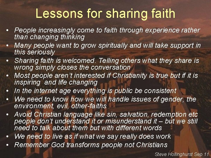 Lessons for sharing faith • People increasingly come to faith through experience rather than