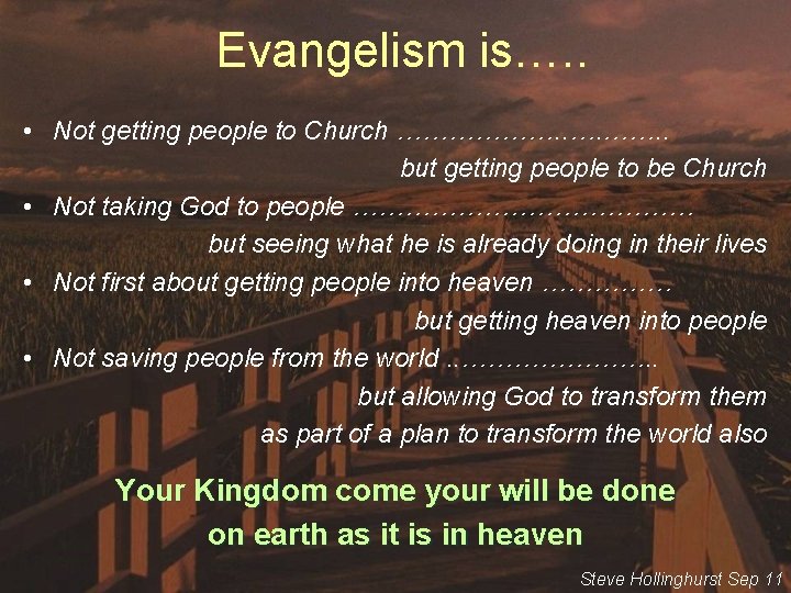 Evangelism is…. . • Not getting people to Church ………………. . …. ……. .