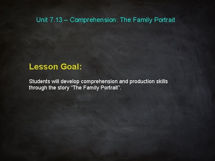 Unit 7. 13 – Comprehension: The Family Portrait Lesson Goal: Students will develop comprehension
