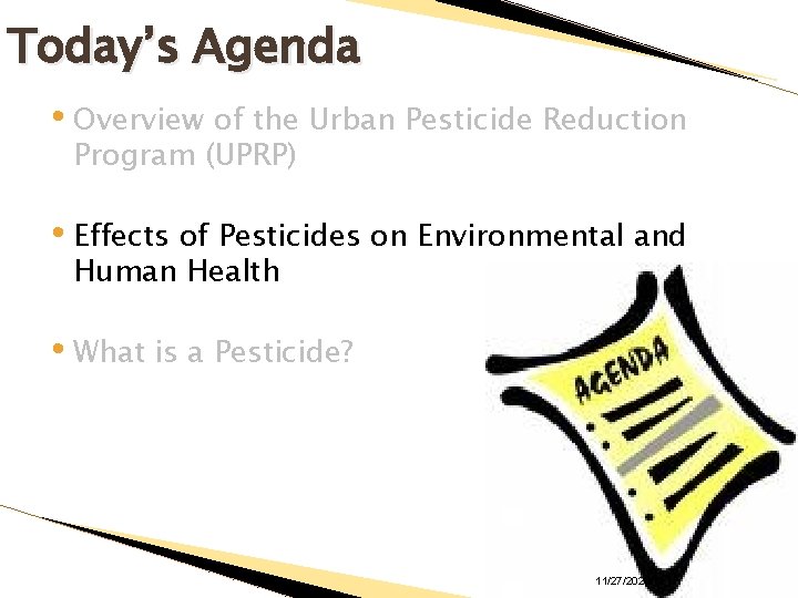 Today’s Agenda • Overview of the Urban Pesticide Reduction Program (UPRP) • Effects of