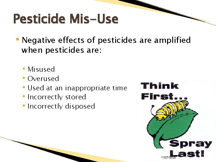 Pesticide Mis-Use • Negative effects of pesticides are amplified when pesticides are: • Misused