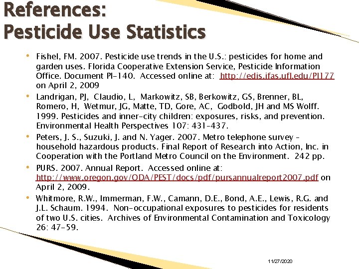 References: Pesticide Use Statistics • • • Fishel, FM. 2007. Pesticide use trends in