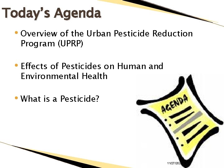 Today’s Agenda • Overview of the Urban Pesticide Reduction Program (UPRP) • Effects of