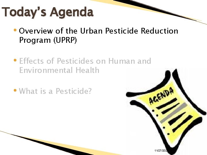 Today’s Agenda • Overview of the Urban Pesticide Reduction Program (UPRP) • Effects of