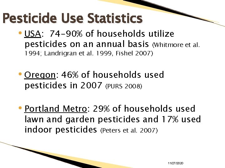 Pesticide Use Statistics • USA: 74 -90% of households utilize pesticides on an annual