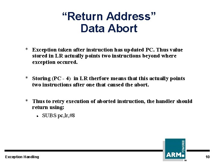 “Return Address” Data Abort * Exception taken after instruction has updated PC. Thus value
