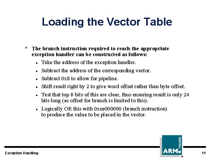 Loading the Vector Table * The branch instruction required to reach the appropriate exception